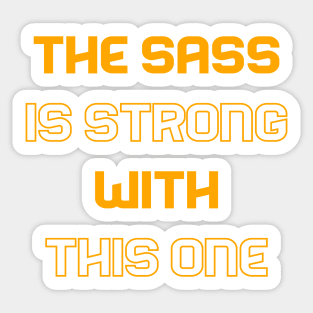 The sass is strong Sticker